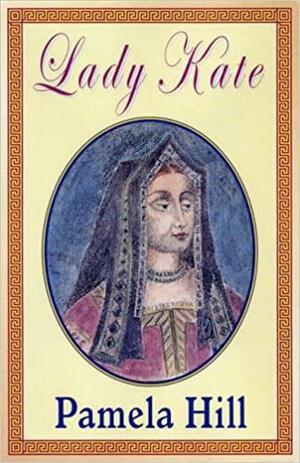 Lady Kate by Pamela Hill