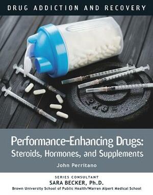 Performance-Enhancing Drugs: Steroids, Hormones, and Supplements by John Perritano