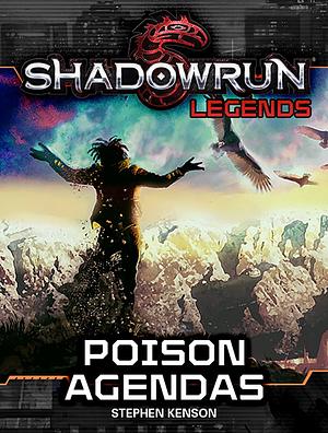 Shadowrun Legends: Poison Agendas by Stephen Kenson, Stephen Kenson