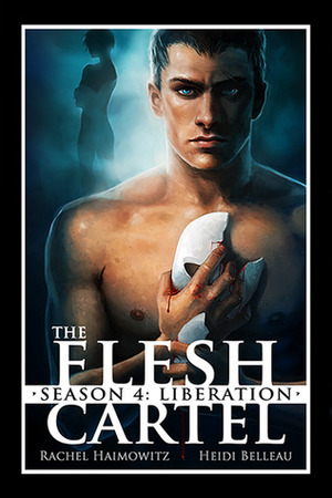 The Flesh Cartel, Season 4: Liberation by Heidi Belleau, Rachel Haimowitz