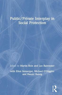 Public/Private Interplay in Social Protection by Martin Rein, Lee Rainwater