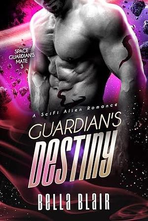 Guardian's Destiny: A SciFi Alien Romance by Bella Blair, Bella Blair