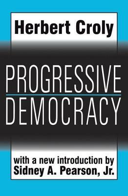 Progressive Democracy by Herbert Croly