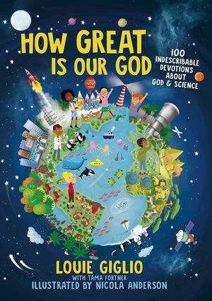 How Great Is Our God: 100 Indescribable Devotions About God and Science by Louie Giglio, Nicola Anderson