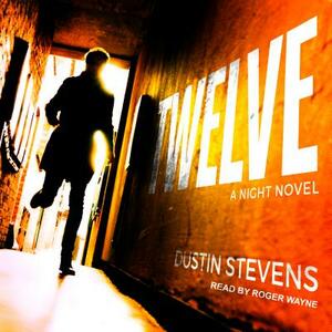 Twelve: A Night Novel by Dustin Stevens