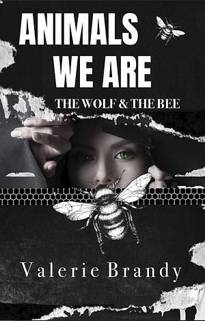 Animals We Are: Book Two: The Wolf & The Bee by Valerie Brandy