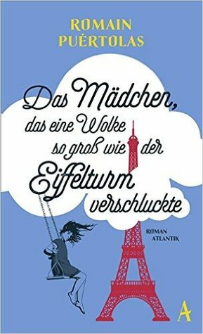 Das Mädchen, das eine Wolke so groß wie der Eiffelturm verschluckte by Romain Puértolas