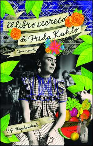 El libro secreto de Frida Kahlo by F.G. Haghenbeck