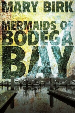 Mermaids of Bodega Bay (Terrence Reid Mystery Series) by Mary Birk