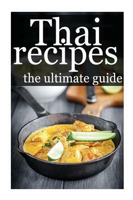 Thai Recipes - The Ultimate Guide by Amanda Ingelleri, Encore Books