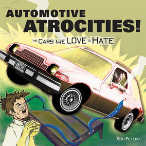 Automotive Atrocities: Cars You Love to Hate by Eric Peters