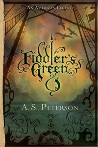 Fiddler's Green by A.S. Peterson