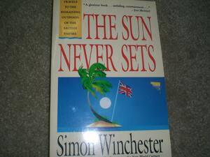 The Sun Never Sets: Travels to the Remaining Outposts of the British Empire by Simon Winchester