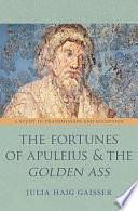 The Fortunes of Apuleius and the Golden Ass: A Study in Transmission and Reception by Julia Haig Gaisser