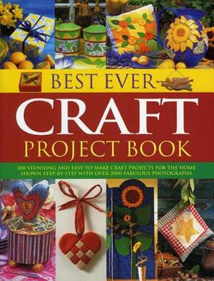 Best Ever Craft Project Book: 300 Stunning and Easy-To-Make Craft Projects for the Home Shown Step-By-Step with Over 2000 Fabulous Photographs by Lucy Painter