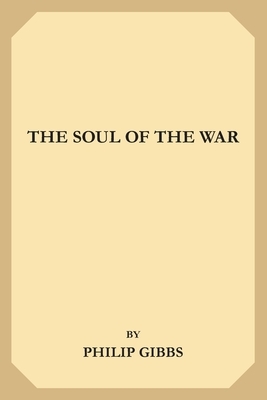 The Soul of the War by Philip Gibbs