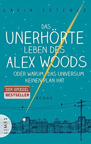 Das unerhörte Leben des Alex Woods oder warum das Universum keinen Plan hat by Gavin Extence