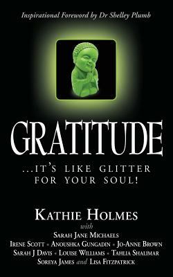 Gratitude: it's like glitter for your soul! by Louise Williams, Sarah Jane Michaels, Jo-Anne Brown