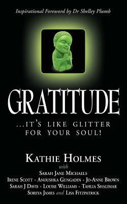 Gratitude: it's like glitter for your soul! by Louise Williams, Jo-Anne Brown, Sarah Jane Michaels