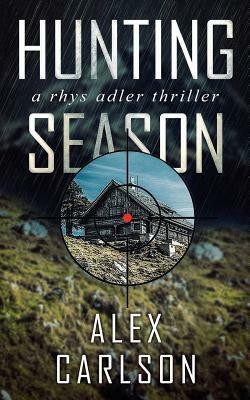 Hunting Season: A Rhys Adler Thriller by Alex Carlson