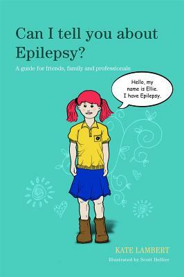 Can I Tell You about Epilepsy?: A Guide for Friends, Family and Professionals by Kate Lambert