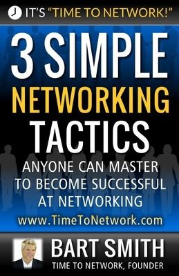 3 Simple Networking Tactics: Anyone Can Master To Become Successful At Networking by Bart Smith