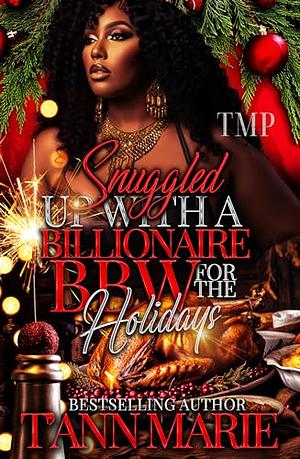 SNUGGLED UP WITH A BILLIONAIRE BBW FOR THE HOLIDAYS by T'Ann Marie