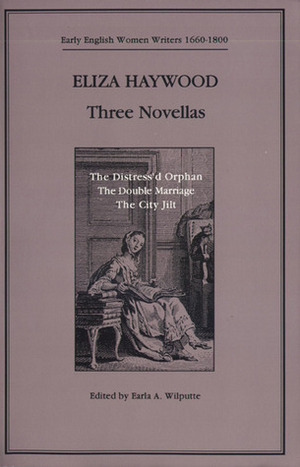 Three Novellas by Eliza Fowler Haywood, Earla A. Wilputte