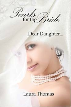 Pearls for the Bride: Dear Daughter... by Laura Thomas