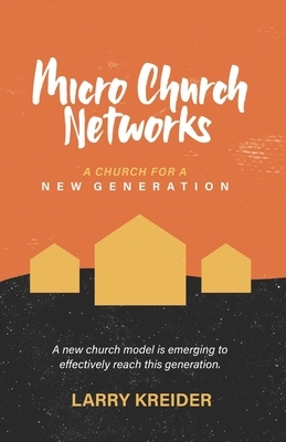 Micro Church Networks: A church for a new generation by Larry Kreider