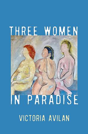 Three Women in Paradise by Victoria Avilan