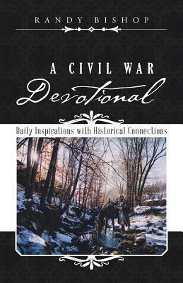 A Civil War Devotional: Daily Inspirations with Historical Connections by Randy Bishop