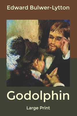 Godolphin: Large Print by Edward Bulwer Lytton Lytton