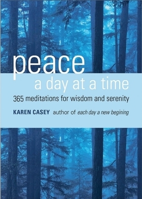 Peace a Day at a Time: 365 Meditations for Wisdom and Serenity by Karen Casey