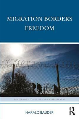 Migration Borders Freedom by Harald Bauder