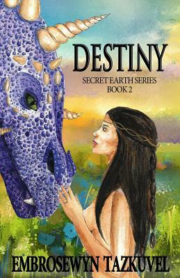 Destiny: Secret Earth Series Book 2 by Embrosewyn Tazkuvel