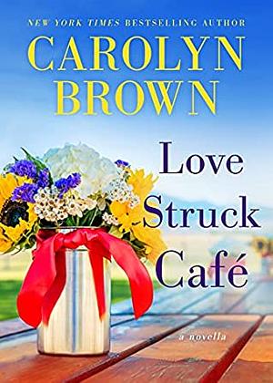 Love Struck Cafe by Carolyn Brown