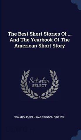 The Best Short Stories Of ... And The Yearbook Of The American Short Story by Edward Joseph Harrington O'Brien