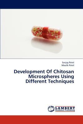 Development of Chitosan Microspheres Using Different Techniques by Sanjay Patel, Maulik Patel