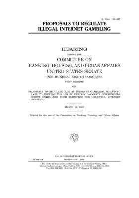 Proposals to regulate illegal Internet gambling by Committee on Banking Housing (senate), United States Congress, United States Senate