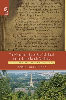 The Community of St. Cuthbert in the Late Tenth Century: The Chester-le-Street Additions to Durham Cathedral Library A.IV.19 by Karen Louise Jolly