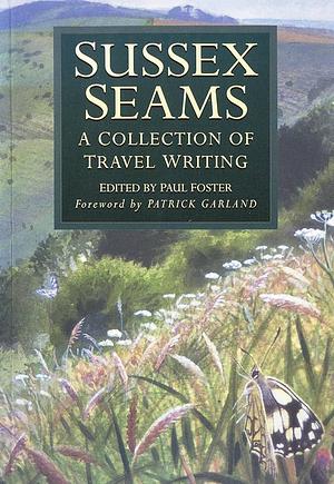 Sussex Seams: A Collection of Travel Writing by Paul Foster