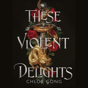 These Violent Delights by Chloe Gong