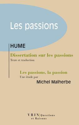Dissertation Sur Les Passions: Suivi d'Une Etude de Michel Malherbe Les Passions, La Passion by David Hume
