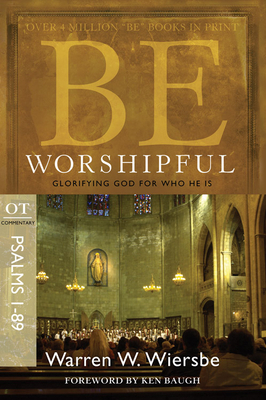 Be Worshipful (Psalms 1-89): Glorifying God for Who He Is by Warren W. Wiersbe