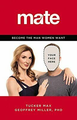 Mate: Become the Man Women Want by Geoffrey Miller, Tucker Max