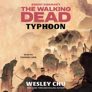 Robert Kirkman's the Walking Dead: Typhoon by Wesley Chu
