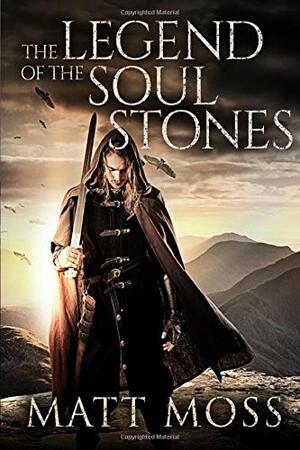 The Legend of the Soul Stones: An Epic Fantasy Novel by Matt Moss
