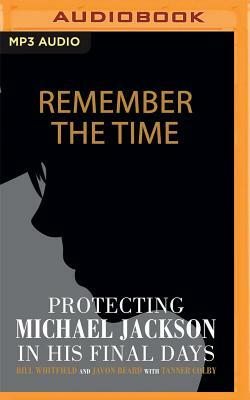 Remember the Time: Protecting Michael Jackson in His Final Days by Bill Whitfield, Javon Beard
