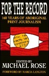 For the Record: 160 Years of Aboriginal Print Journalism by Michael Rose